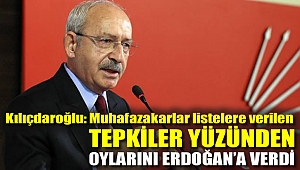 Kılıçdaroğlu: Muhafazakarlar listelere verilen tepkiler yüzünden oylarını Erdoğan’a verdi