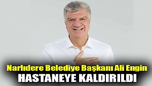 Narlıdere Belediye Başkanı Ali Engin hastaneye kaldırıldı