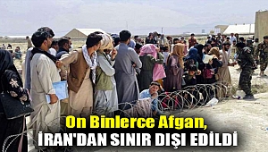 On binlerce Afgan, İran'dan sınır dışı edildi