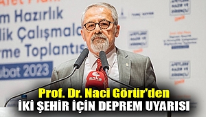 Prof. Dr. Naci Görür'den iki şehir için deprem uyarısı
