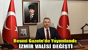 Resmi Gazete’de yayımlandı: İzmir Valisi değişti