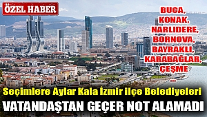 Seçimlere Aylar Kala İzmir ilçe Belediyeleri Vatandaştan Geçer Not Alamadı