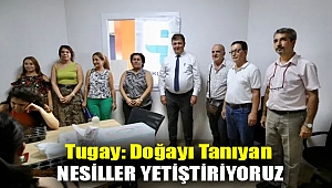 Tugay: Doğayı tanıyan nesiller yetiştiriyoruz