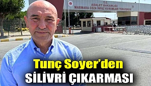 Tunç Soyer’den Silivri çıkarması