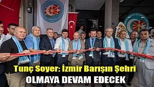 Tunç Soyer: İzmir barışın şehri olmaya devam edecek