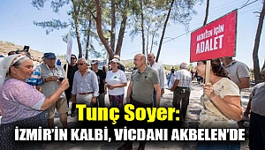 Tunç Soyer: İzmir’in kalbi, vicdanı Akbelen’de