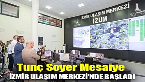 Tunç Soyer mesaiye İzmir Ulaşım Merkezi’nde başladı