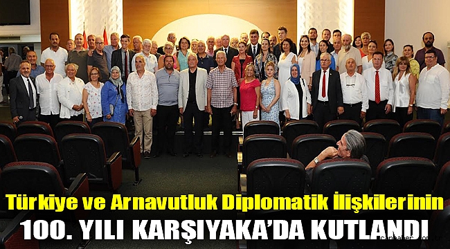 Türkiye ve Arnavutluk diplomatik ilişkilerinin 100. yılı Karşıyaka’da kutlandı