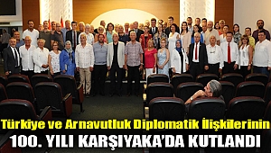 Türkiye ve Arnavutluk diplomatik ilişkilerinin 100. yılı Karşıyaka’da kutlandı