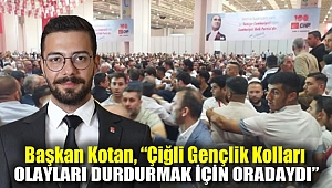 Başkan Kotan, “Çiğli Gençlik Kolları olayı durdurmak için oradaydı””