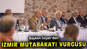 Başkan Soyer: İzmir mutabakatını hedefliyoruz