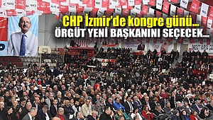 CHP İzmir'de kongre günü… Örgüt yeni başkanını seçecek!