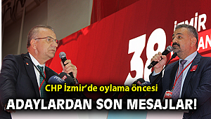 CHP İzmir'de oylama öncesi adaylardan son mesajlar!