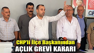 CHP'li İlçe Başkanından Açlık Grevi Kararı