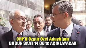 CHP'li Özgür Özel Adaylığını bugün saat 14.00' te açıklayacak