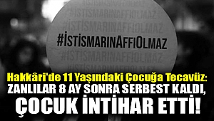 Hakkâri'de 11 yaşındaki çocuğa tecavüz: Zanlılar 8 ay sonra serbest kaldı, çocuk intihar etti!