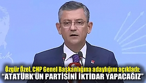 Özgür Özel, CHP Genel Başkanlığına adaylığını açıkladı: