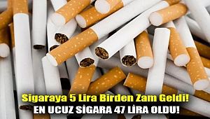 Sigaraya 5 lira birden zam geldi! En ucuz sigara 47 lira oldu!