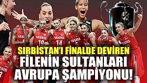Sırbistan'ı finalde deviren Filenin Sultanları Avrupa Şampiyonu!