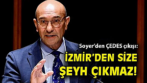 Soyer'den ÇEDES çıkışı: İzmir'den size şeyh çıkmaz!