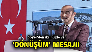 Soyer'den iki müjde ve 'dönüşüm' mesajı!