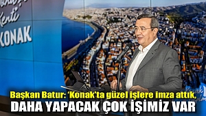 Başkan Batur: ‘Konak’ta güzel işlere imza attık, daha yapacak çok işimiz var’