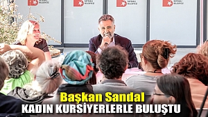 Başkan Sandal kadın kursiyerlerle buluştu