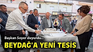 Başkan Soyer duyurdu... Beydağ'a yeni tesis