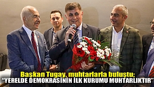 Başkan Tugay, muhtarlarla buluştu;