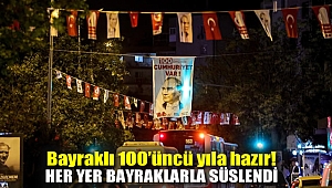 Bayraklı 100’üncü yıla hazır! Her yer bayraklarla süslendi