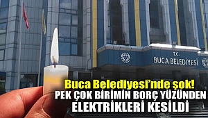 Buca Belediyesi'nde şok! Pek çok birimin borç yüzünden elektrikleri kesildi