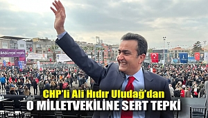 CHP'li Ali Hıdır Uludağ'dan O Milletvekiline Sert Tepki