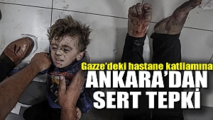 Gazze'deki hastane katliamına Ankara'dan sert tepki