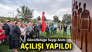 Gönüllülüğe Saygı Anıtı açılışı yapıldı