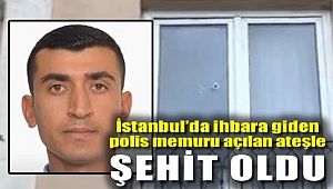 İhbara giden polis memuru, evden açılan ateşle şehit oldu