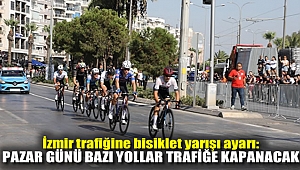 İzmir trafiğine bisiklet yarışı ayarı: Pazar günü bazı yollar trafiğe kapanacak