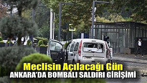 Meclis'in açılacağı gün Ankara'da bombalı saldırı girişimi