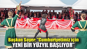 Soyer: “Cumhuriyetimiz için yeni bir yüzyıl başlıyor”
