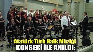 Atatürk Türk Halk Müziği konseri ile anıldı