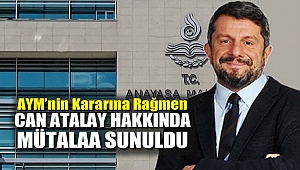 AYM'nin Kararına Rağmen Can Atalay Hakkında Mütalaa Sunuldu