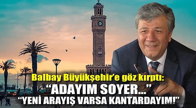 Balbay Büyükşehir'e göz kırptı: