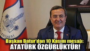 Başkan Batur'dan 10 Kasım mesajı: Atatürk özgürlüktür