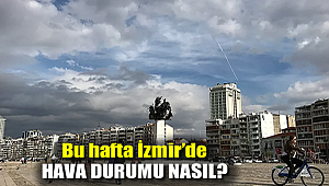 Bu hafta İzmir'de hava durumu nasıl?
