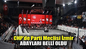 CHP'de Parti Meclisi İzmir adayları belli oldu