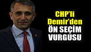 CHP'li Demir'den ön seçim vurgusu