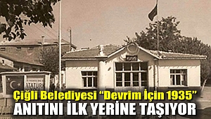 Çiğli Belediyesi “Devrim İçin 1935” Anıtını İlk Yerine Taşıyor