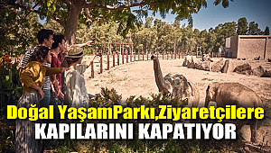 Doğal Yaşam Parkı, ziyaretçilere kapılarını kapatıyor