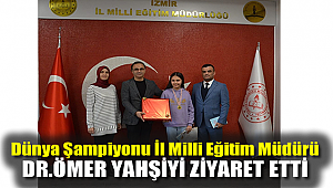 Dünya Şampiyonu İl Milli Eğitim Müdürü Dr. Ömer Yahşi'yi Ziyaret Etti