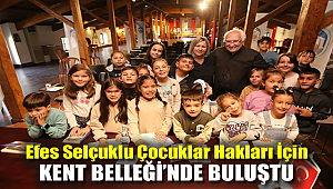 Efes Selçuklu çocuklar hakları için Kent Belleği'nde buluştu