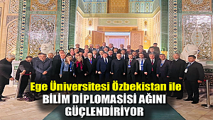 Ege Üniversitesi, Özbekistan ile bilim diplomasisi ağını güçlendiriyor